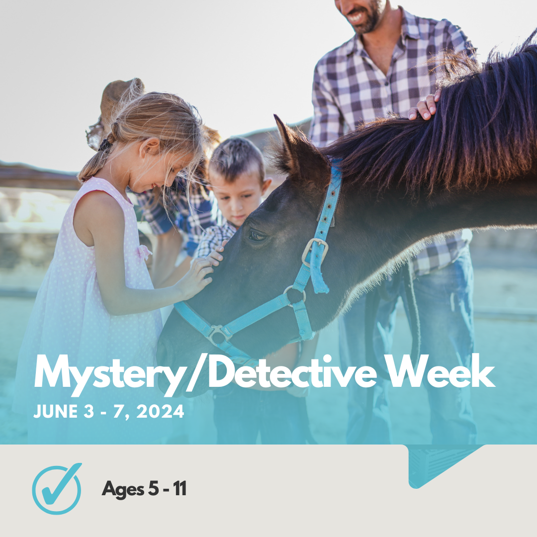 Mystery/Detective Week | Ages 5 - 11 | No Riding Experience Needed | June 3-7, 2024
