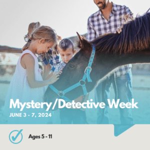 Mystery/Detective Week | Ages 5 - 11 | No Riding Experience Needed | June 3-7, 2024